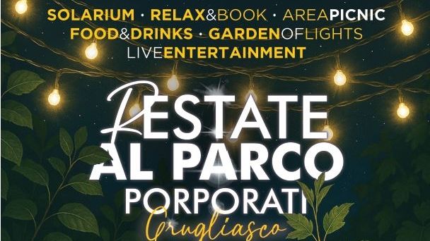 R.ESTATE AL PARCO PORPORATI- TERZA EDIZIONE OGNI SERA A TEMPO DI MUSICA FINO AL 9 AGOSTO
